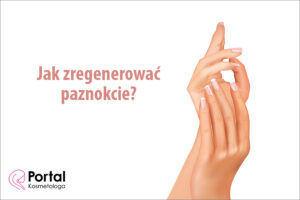 Jak zregenerować paznokcie