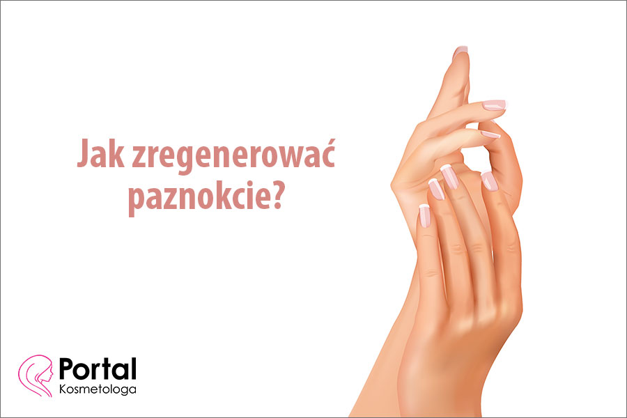 Jak zregenerować paznokcie