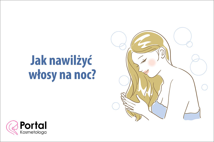 Jak nawilżyć włosy na noc?